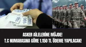 Asker Ailelerine Müjde! T.C Numarasına Göre 1.150 TL Ödeme Yapılacak!