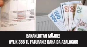 Bakanlıktan Müjde! Aylık 388 TL Faturanız Daha da Azalacak!
