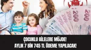 Çocuklu Ailelere Müjde! Aylık 7 bin 745 TL Ödeme Yapılacak!