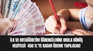 İlk ve Ortaöğretim Öğrencilerine Okula Dönüş Hediyesi! 450 TL’ye Kadar Ödeme Yapılacak!