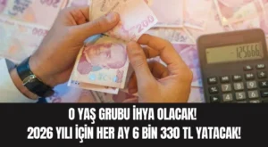 O Yaş Grubu İhya Olacak! 2026 Yılı için Her Ay 6 bin 330 TL Yatacak!